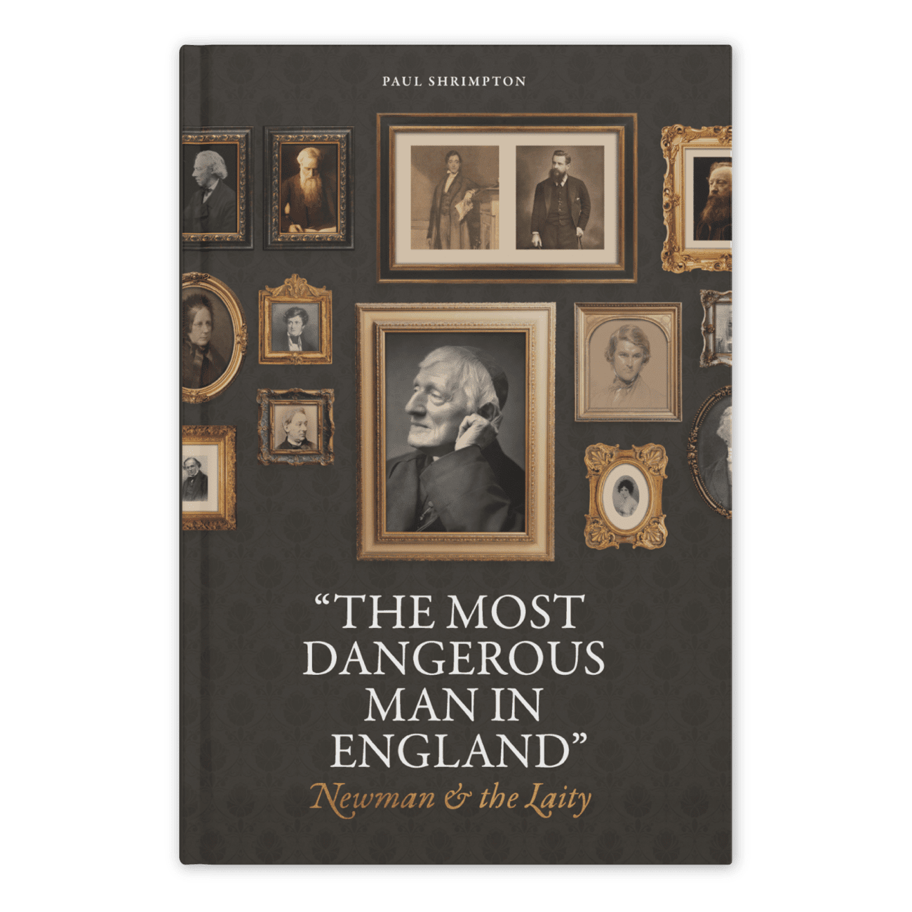 New Publication: Paul Shrimpton, "The Most Dangerous Man in England": Newman and the Laity.